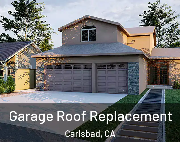  Garage Roof Replacement Carlsbad, CA