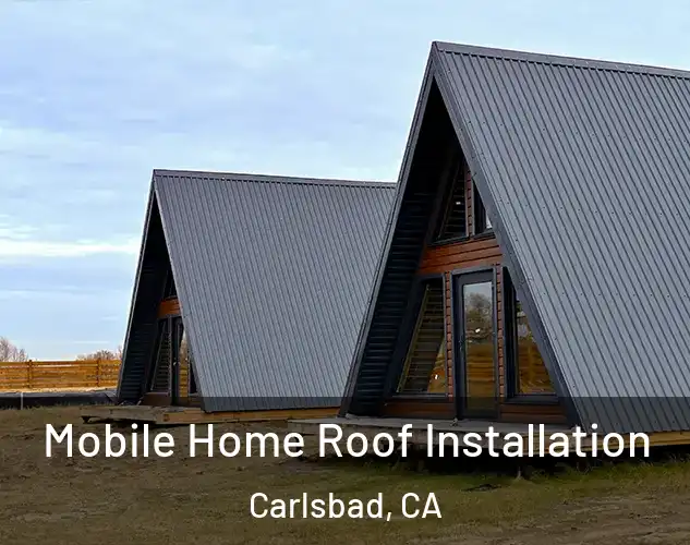  Mobile Home Roof Installation Carlsbad, CA