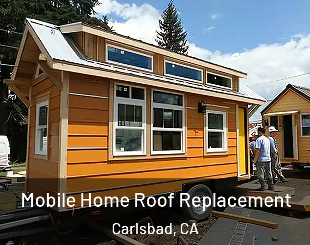  Mobile Home Roof Replacement Carlsbad, CA