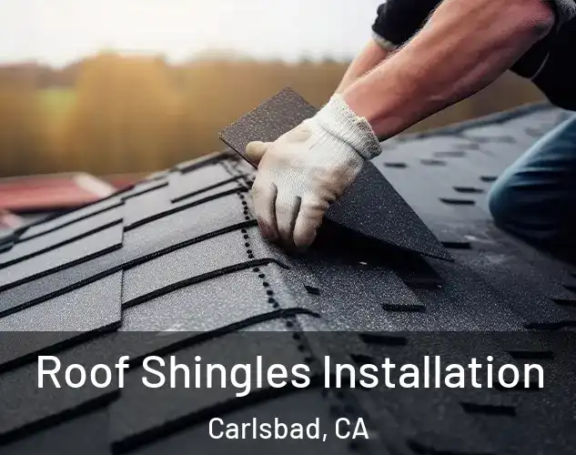  Roof Shingles Installation Carlsbad, CA