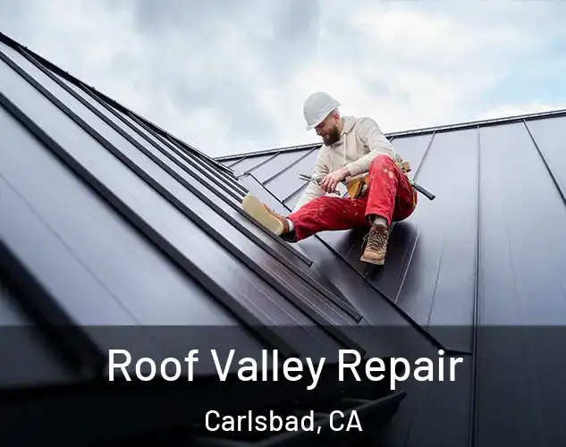  Roof Valley Repair Carlsbad, CA
