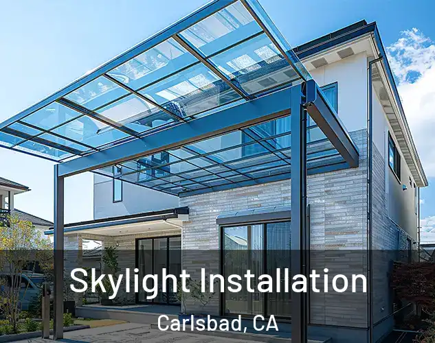  Skylight Installation Carlsbad, CA