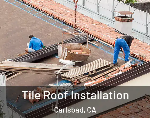  Tile Roof Installation Carlsbad, CA