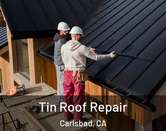  Tin Roof Repair Carlsbad, CA