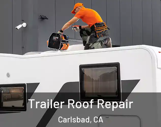  Trailer Roof Repair Carlsbad, CA